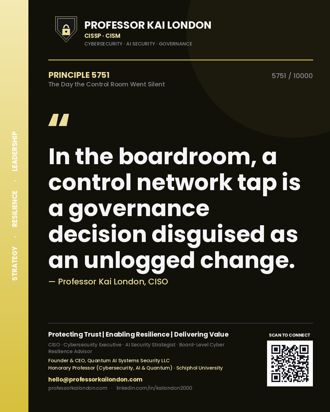 Quote card by Professor Kai London reading 'In the boardroom, a control network tap is a governance decision disguised as an unlogged change.'. From the book The Day the Control Room Went Silent.