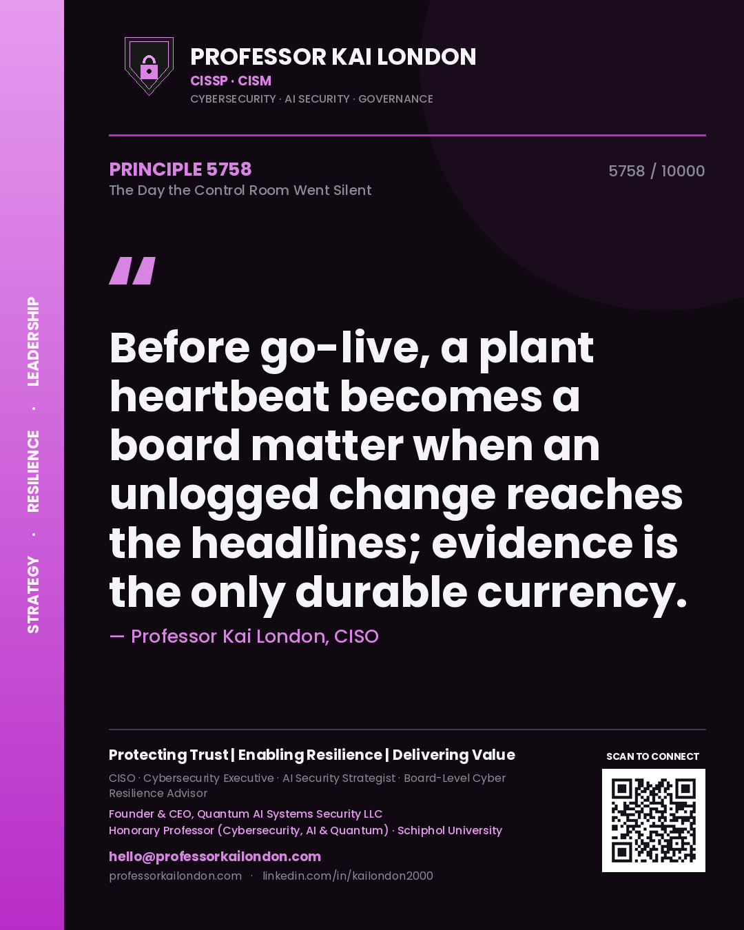 Quote card by Professor Kai London reading 'Before go-live, a plant heartbeat becomes a board matter when an unlogged change reaches the headlines; evidence is the only durable currency.'. From the book The Day the Control Room Went Silent.