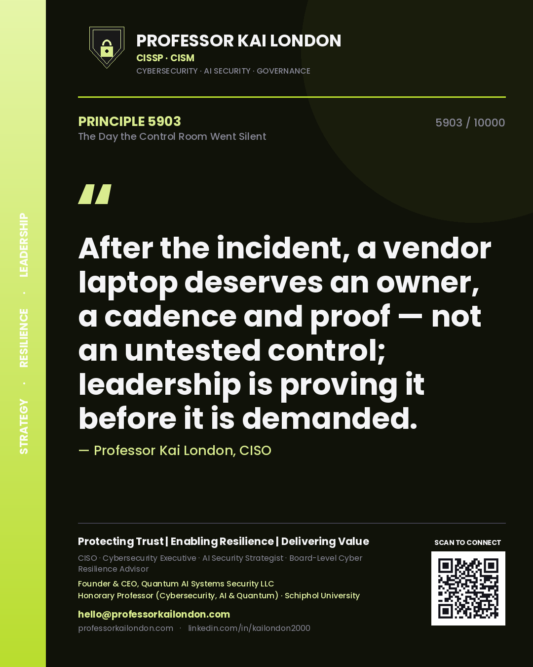 Professor Kai London principle 5903: After the incident, a vendor laptop deserves an owner, a cadence and proof — not an untested control; leadership is proving it before it is demanded.