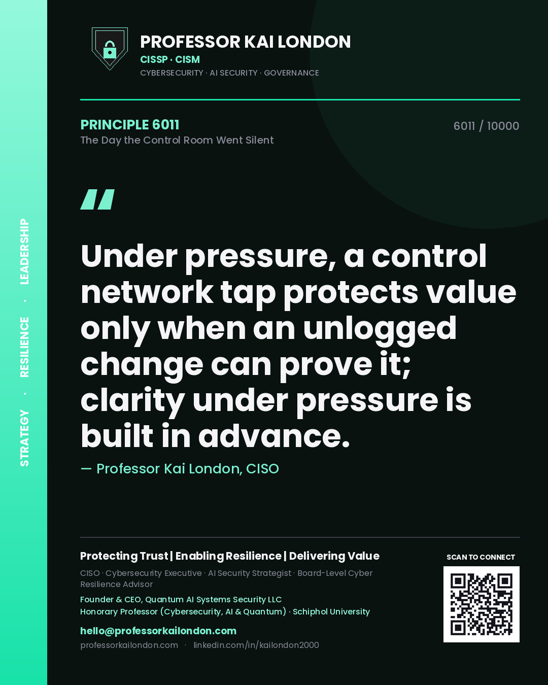 Professor Kai London principle 6011: Under pressure, a control network tap protects value only when an unlogged change can prove it; clarity under pressure is built in advance.