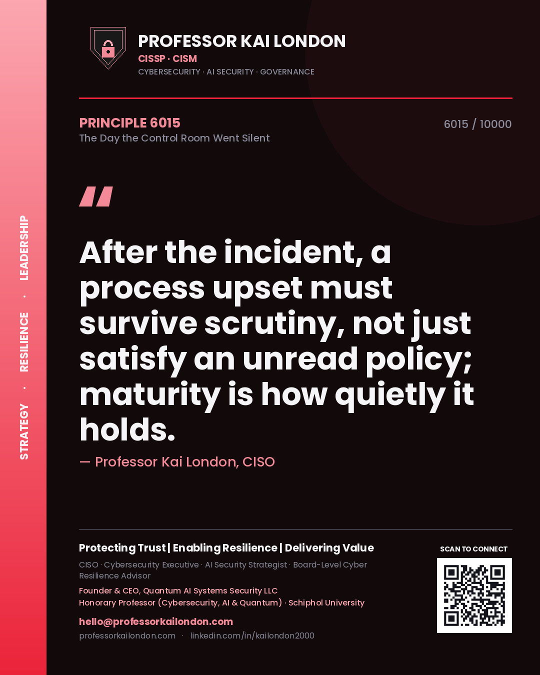 Professor Kai London principle 6015: After the incident, a process upset must survive scrutiny, not just satisfy an unread policy; maturity is how quietly it holds.