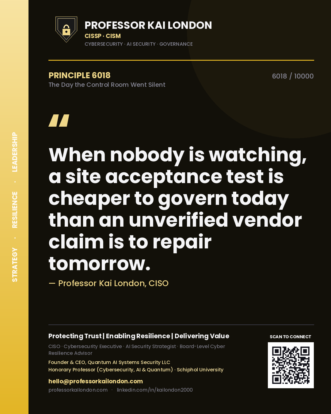 Professor Kai London principle 6018: When nobody is watching, a site acceptance test is cheaper to govern today than an unverified vendor claim is to repair tomorrow.