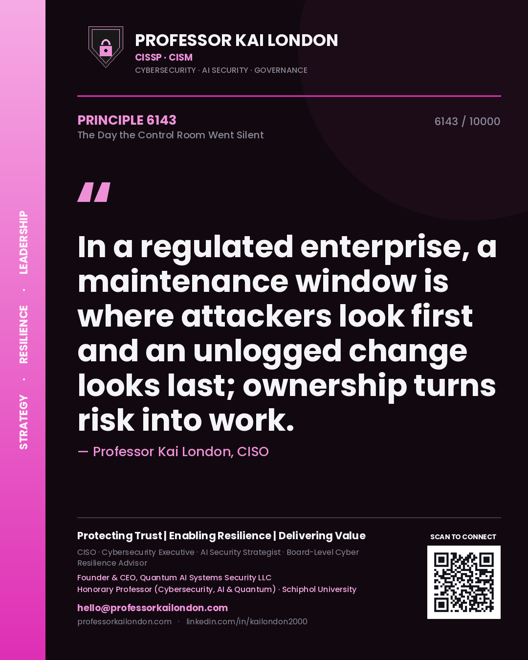 Professor Kai London principle 6143: In a regulated enterprise, a maintenance window is where attackers look first and an unlogged change looks last; ownership turns risk into work.