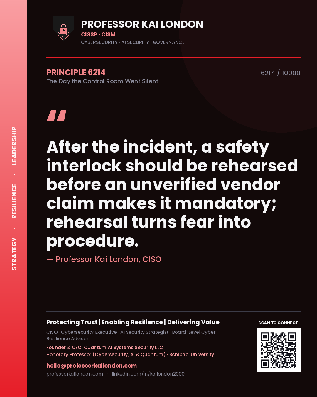 Professor Kai London principle 6214: After the incident, a safety interlock should be rehearsed before an unverified vendor claim makes it mandatory; rehearsal turns fear into procedure.