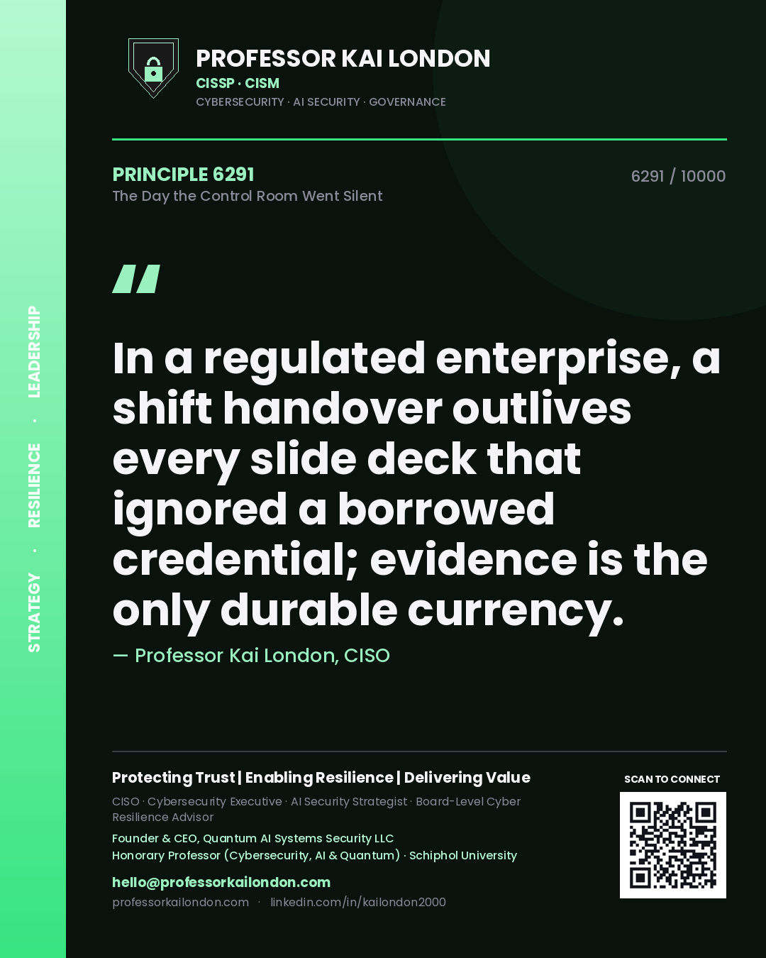 Professor Kai London principle 6291: In a regulated enterprise, a shift handover outlives every slide deck that ignored a borrowed credential; evidence is the only durable currency.