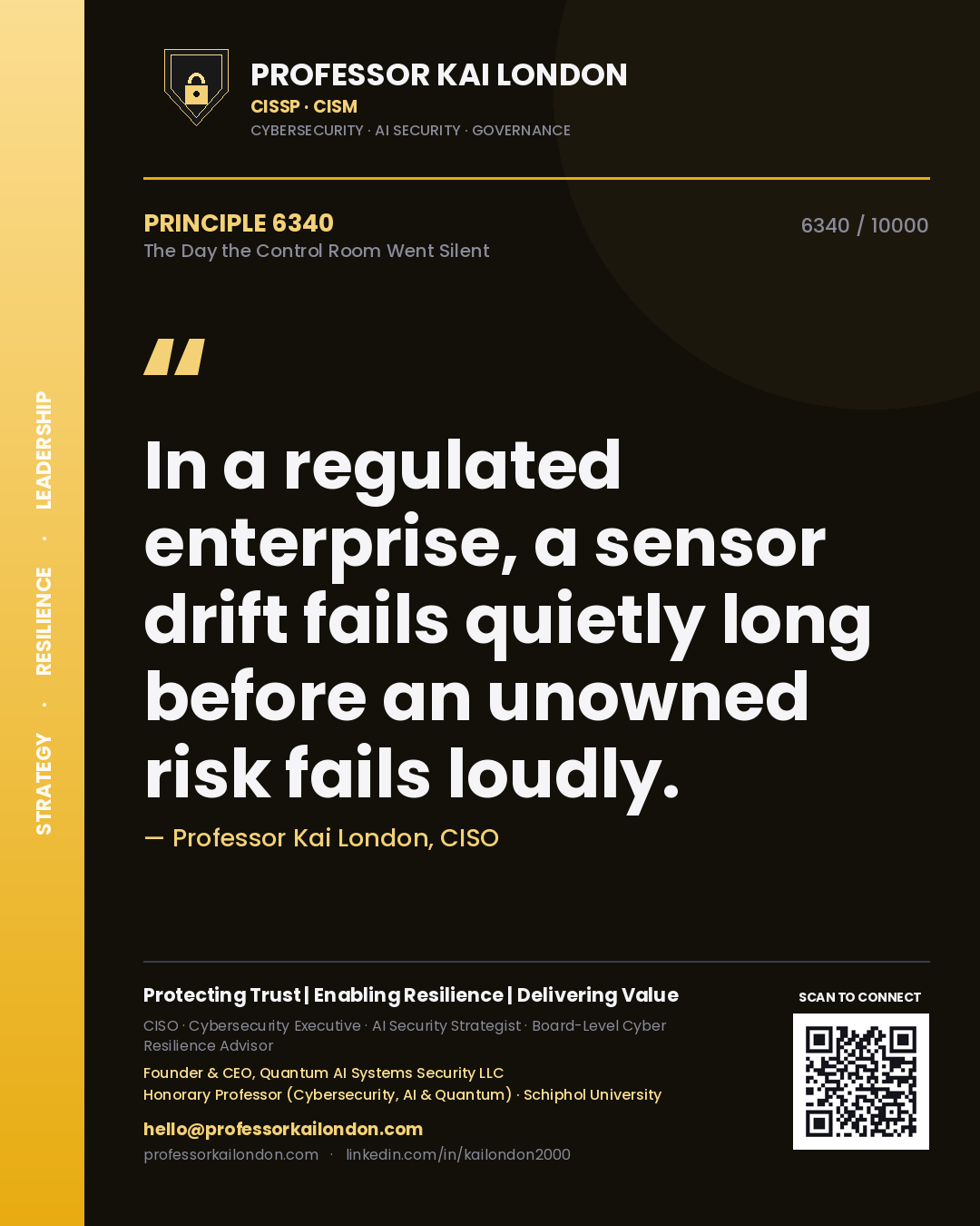 Professor Kai London principle 6340: In a regulated enterprise, a sensor drift fails quietly long before an unowned risk fails loudly.