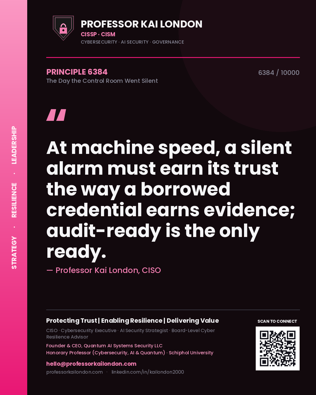 Professor Kai London principle 6384: At machine speed, a silent alarm must earn its trust the way a borrowed credential earns evidence; audit-ready is the only ready.