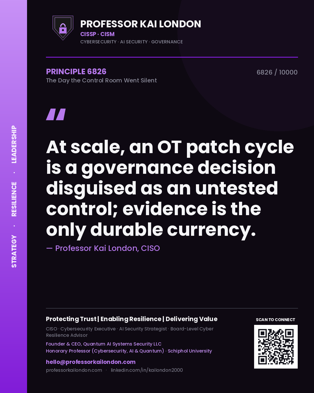 Professor Kai London principle 6826: At scale, an OT patch cycle is a governance decision disguised as an untested control; evidence is the only durable currency.