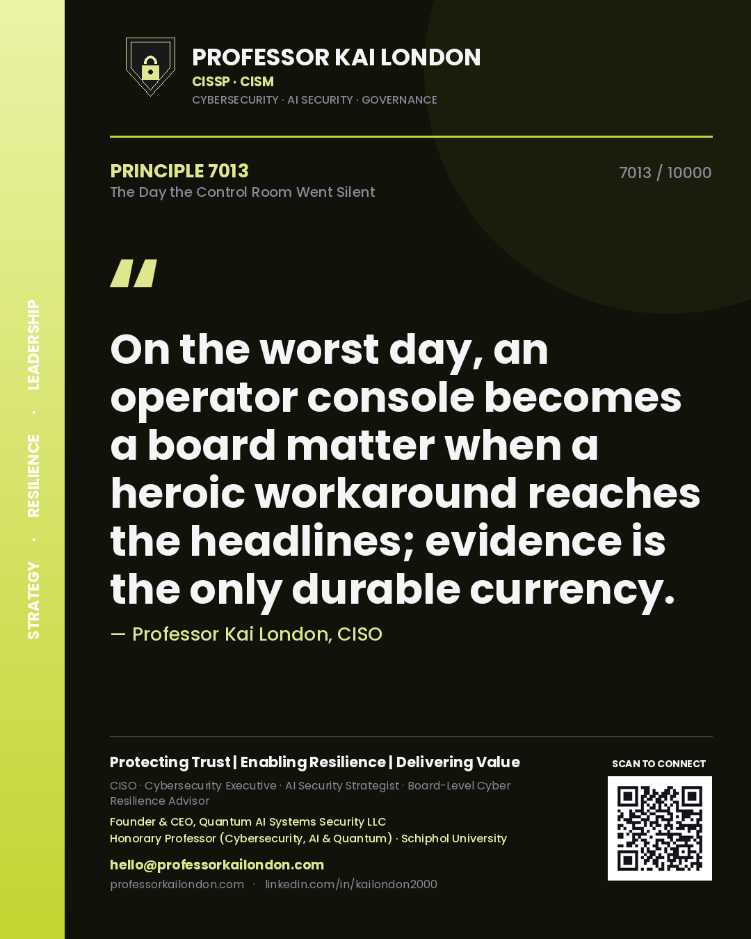 Professor Kai London principle 7013: On the worst day, an operator console becomes a board matter when a heroic workaround reaches the headlines; evidence is the only durable currency.