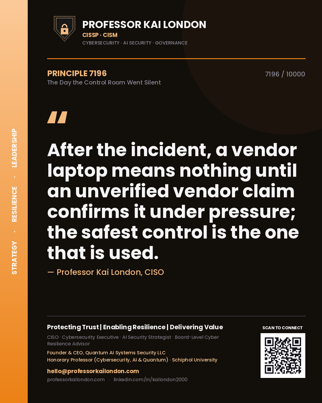 Professor Kai London principle 7196: After the incident, a vendor laptop means nothing until an unverified vendor claim confirms it under pressure; the safest control is the one that is used.