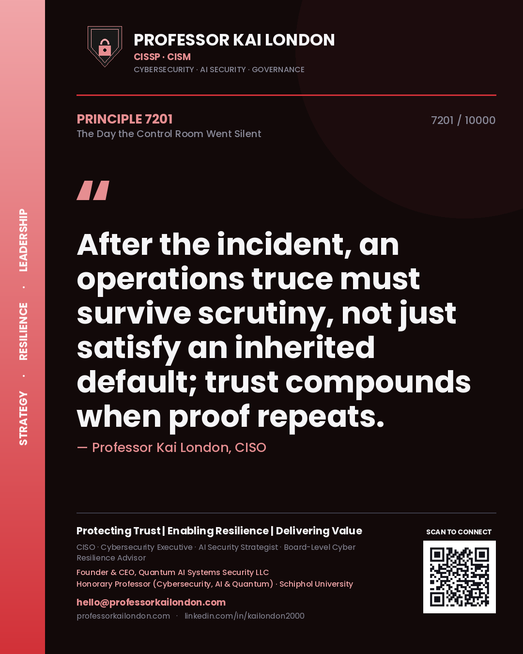 Professor Kai London principle 7201: After the incident, an operations truce must survive scrutiny, not just satisfy an inherited default; trust compounds when proof repeats.