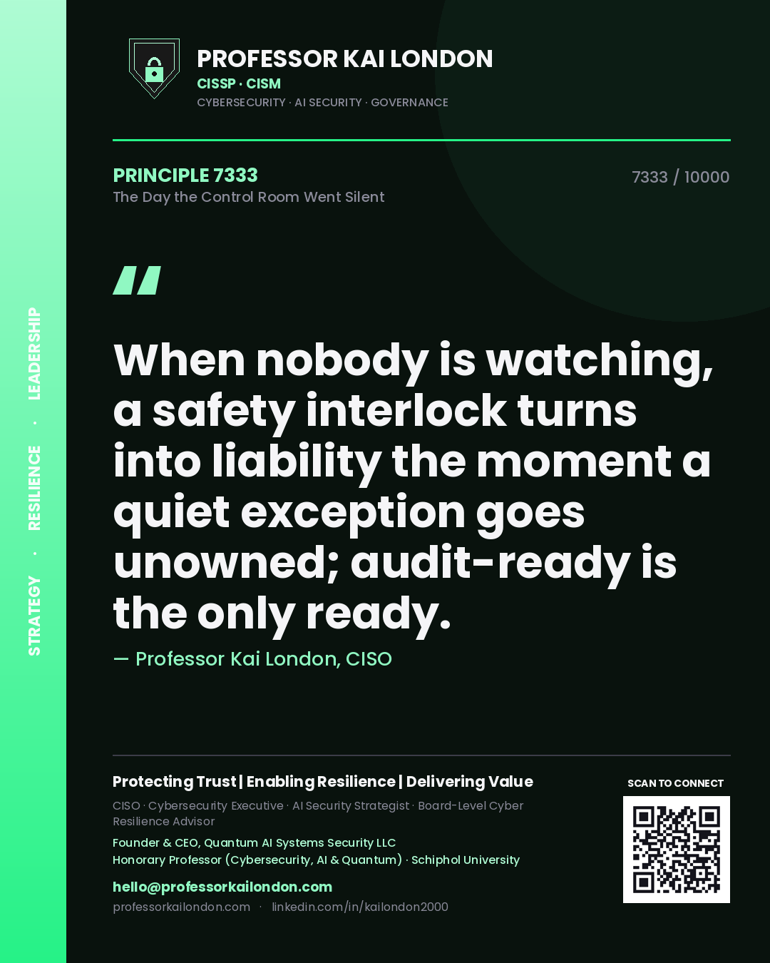 Professor Kai London principle 7333: When nobody is watching, a safety interlock turns into liability the moment a quiet exception goes unowned; audit-ready is the only ready.