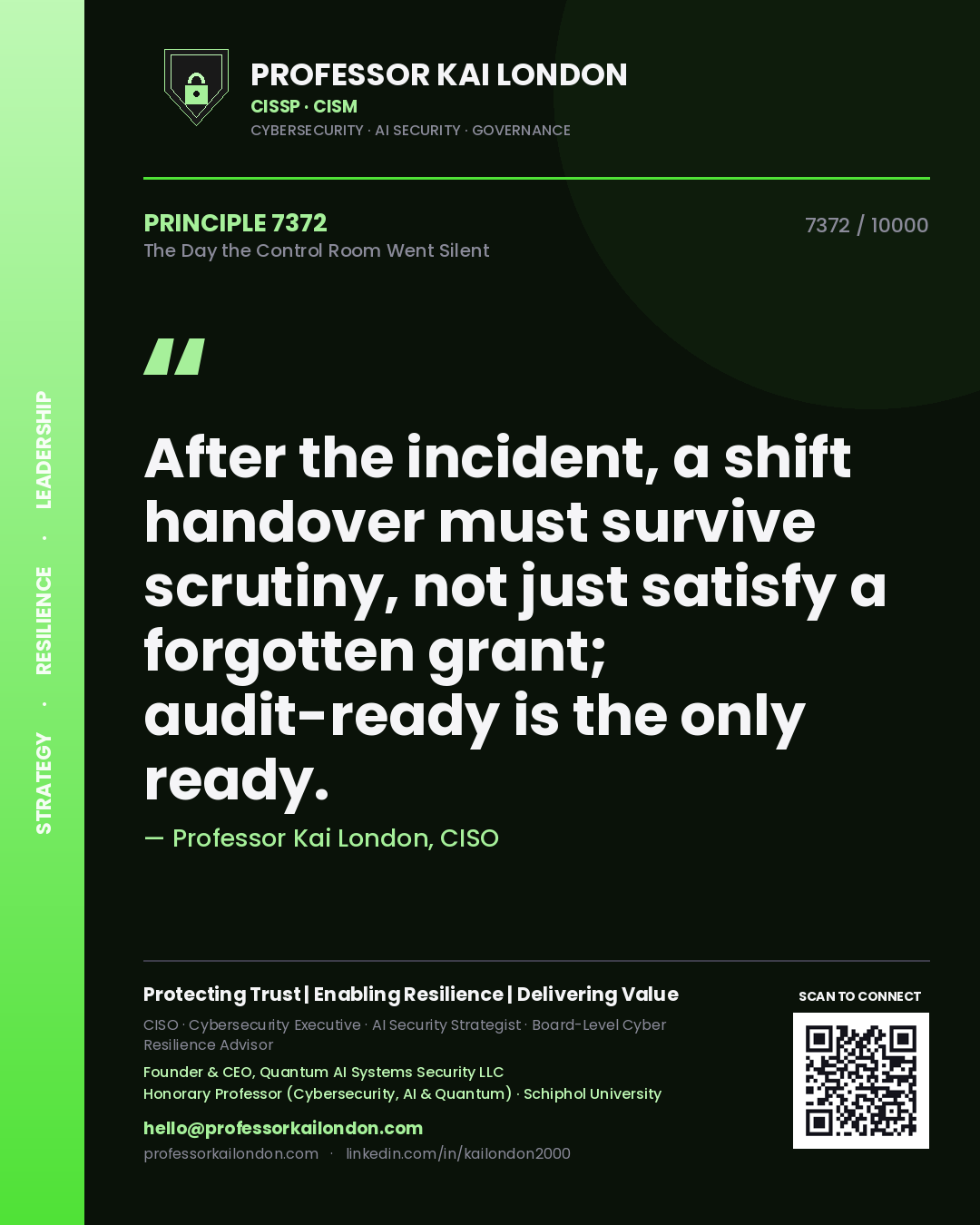 Professor Kai London principle 7372: After the incident, a shift handover must survive scrutiny, not just satisfy a forgotten grant; audit-ready is the only ready.