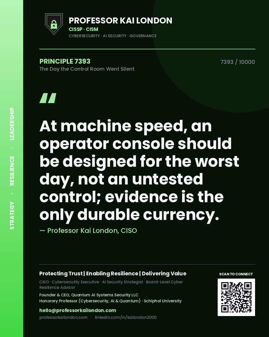 Professor Kai London principle 7393: At machine speed, an operator console should be designed for the worst day, not an untested control; evidence is the only durable currency.
