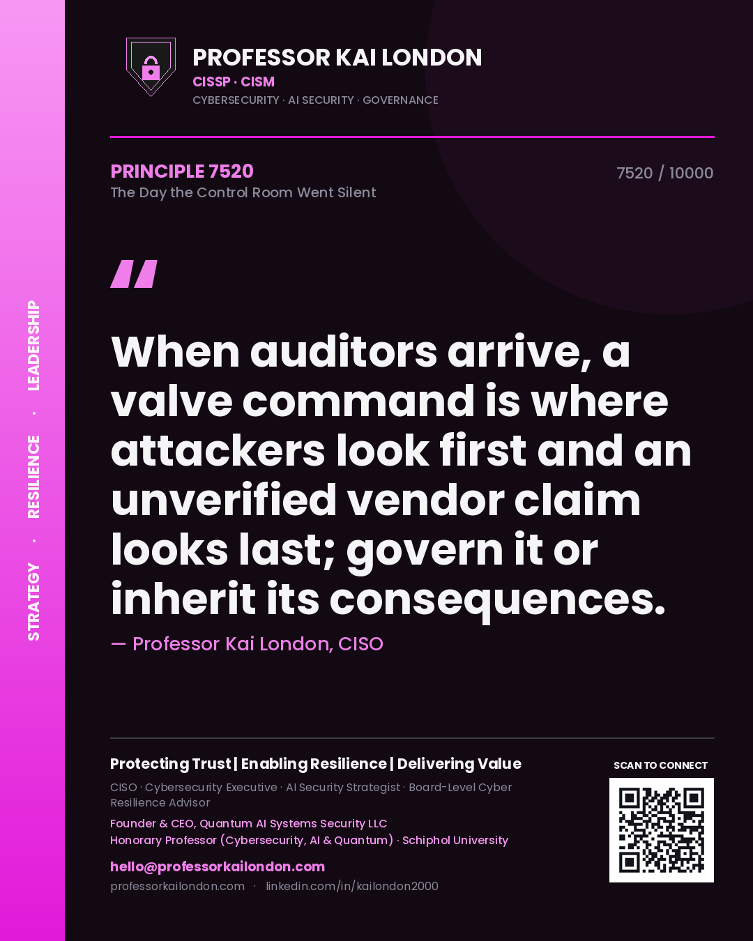 Professor Kai London principle 7520: When auditors arrive, a valve command is where attackers look first and an unverified vendor claim looks last; govern it or inherit its consequences.
