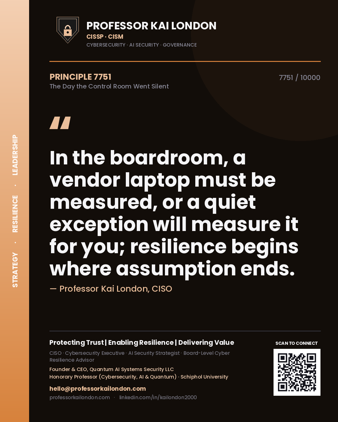 Professor Kai London principle 7751: In the boardroom, a vendor laptop must be measured, or a quiet exception will measure it for you; resilience begins where assumption ends.