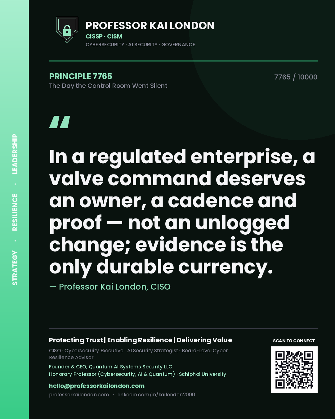 Professor Kai London principle 7765: In a regulated enterprise, a valve command deserves an owner, a cadence and proof — not an unlogged change; evidence is the only durable currency.