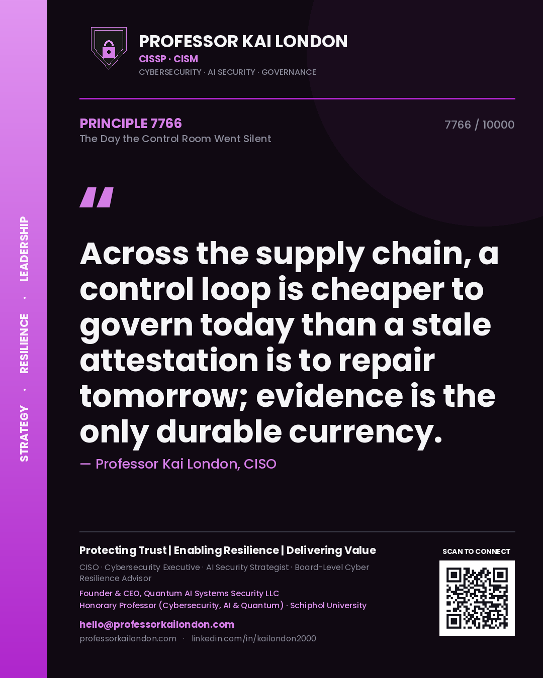 Professor Kai London principle 7766: Across the supply chain, a control loop is cheaper to govern today than a stale attestation is to repair tomorrow; evidence is the only durable currency.