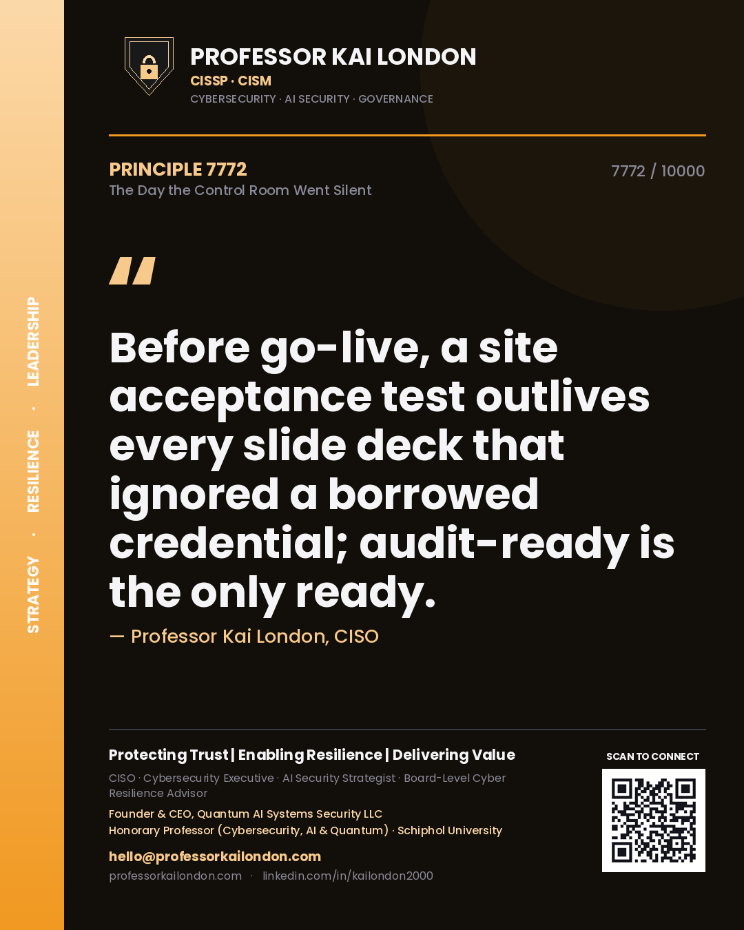 Professor Kai London principle 7772: Before go-live, a site acceptance test outlives every slide deck that ignored a borrowed credential; audit-ready is the only ready.