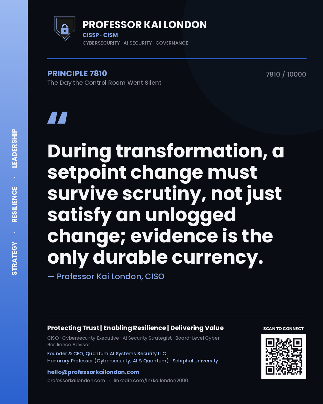 Professor Kai London principle 7810: During transformation, a setpoint change must survive scrutiny, not just satisfy an unlogged change; evidence is the only durable currency.