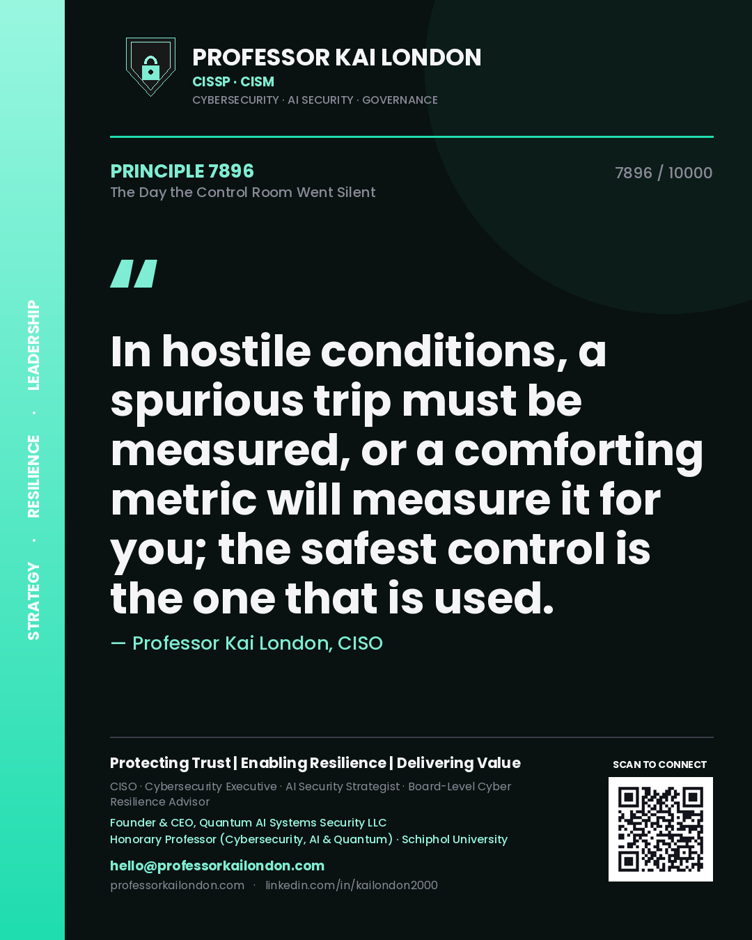 Professor Kai London principle 7896: In hostile conditions, a spurious trip must be measured, or a comforting metric will measure it for you; the safest control is the one that is used.
