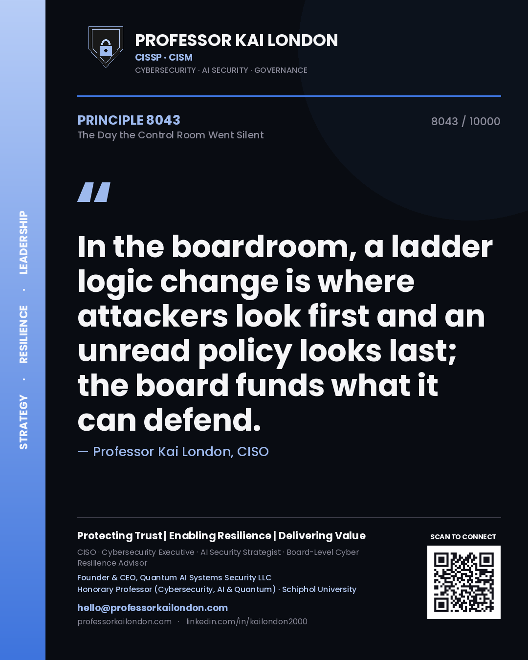 Quote card by Professor Kai London reading 'In the boardroom, a ladder logic change is where attackers look first and an unread policy looks last; the board funds what it can defend.'. From the book The Day the Control Room Went Silent.