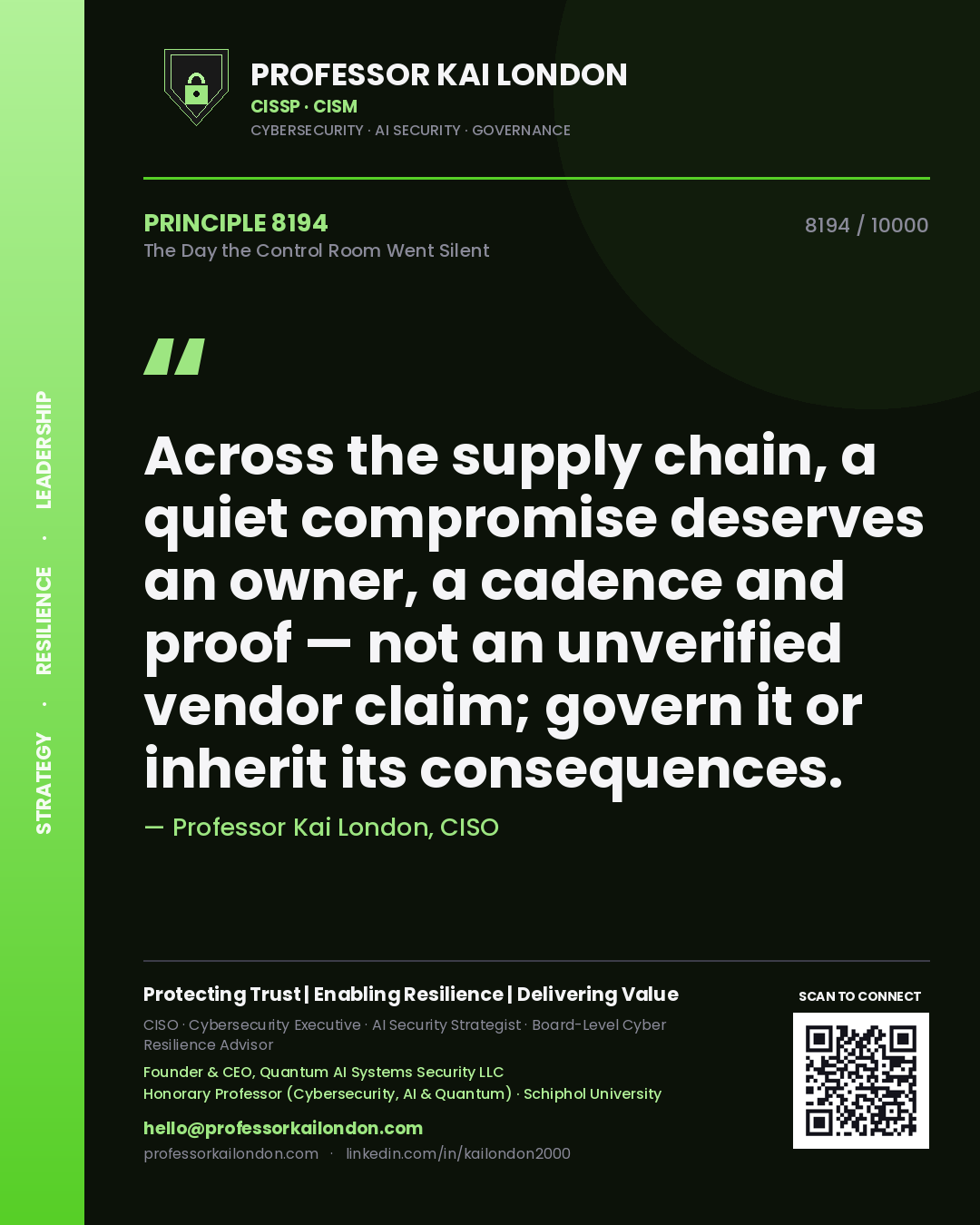 Professor Kai London principle 8194: Across the supply chain, a quiet compromise deserves an owner, a cadence and proof — not an unverified vendor claim; govern it or inherit its consequences.