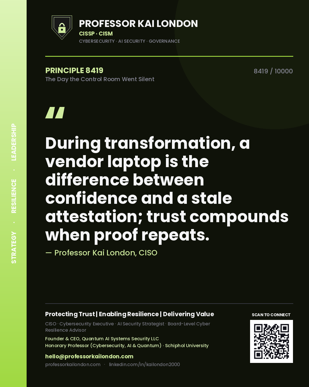 Professor Kai London principle 8419: During transformation, a vendor laptop is the difference between confidence and a stale attestation; trust compounds when proof repeats.