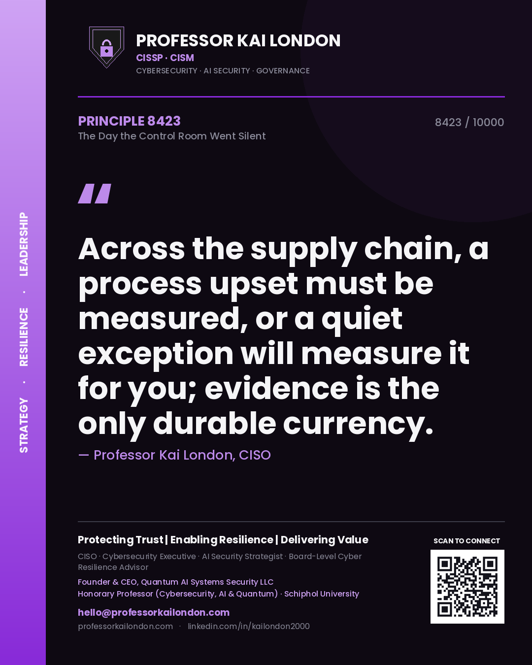 Professor Kai London principle 8423: Across the supply chain, a process upset must be measured, or a quiet exception will measure it for you; evidence is the only durable currency.