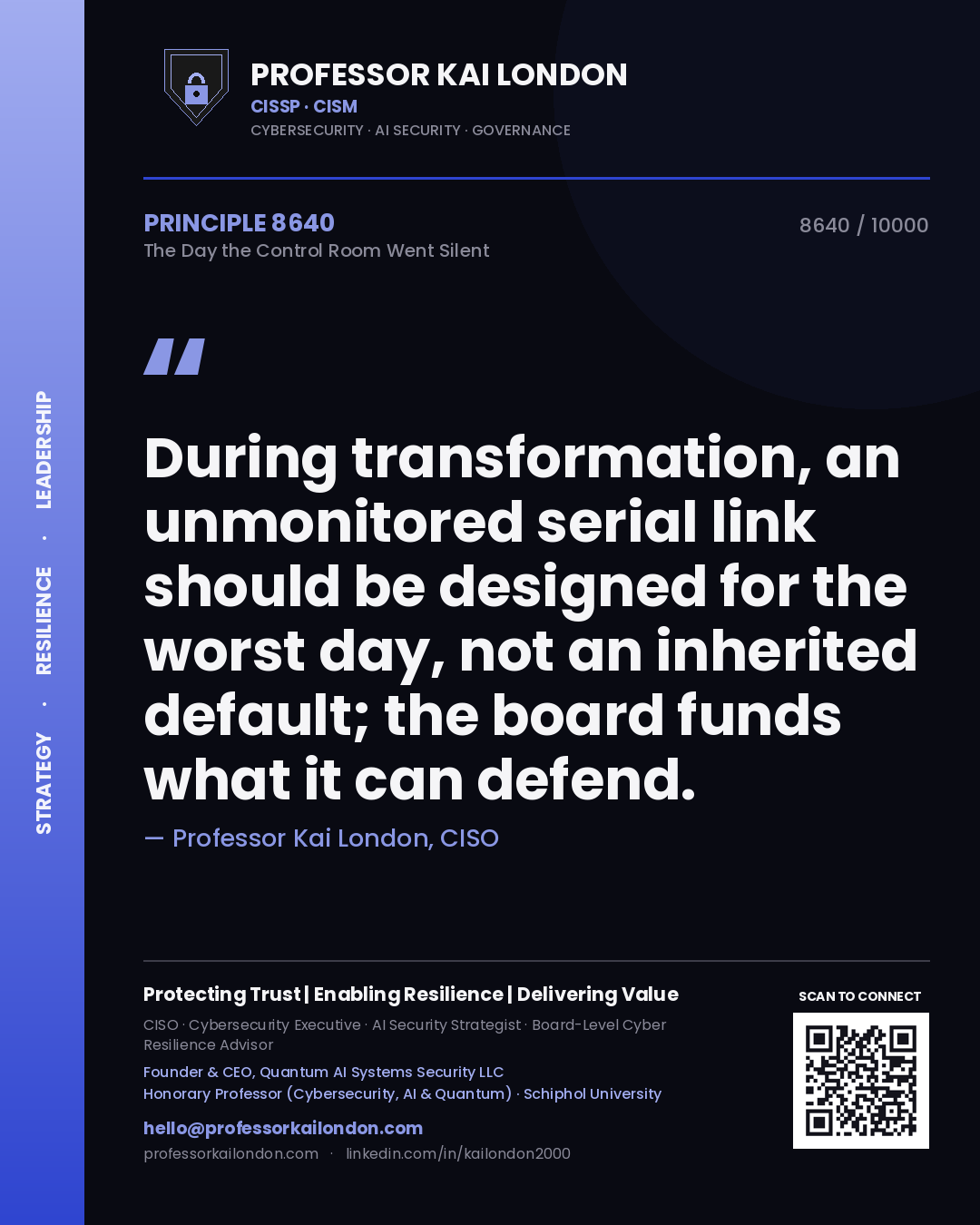 Professor Kai London principle 8640: During transformation, an unmonitored serial link should be designed for the worst day, not an inherited default; the board funds what it can defend.