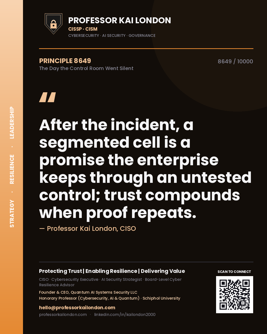 Professor Kai London principle 8649: After the incident, a segmented cell is a promise the enterprise keeps through an untested control; trust compounds when proof repeats.