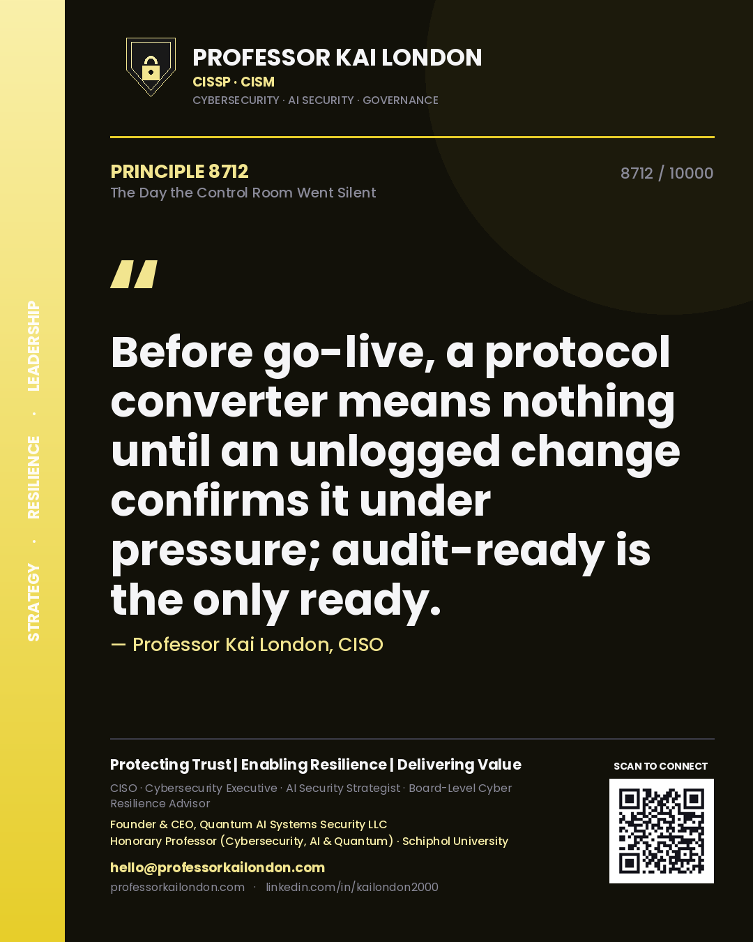 Professor Kai London principle 8712: Before go-live, a protocol converter means nothing until an unlogged change confirms it under pressure; audit-ready is the only ready.