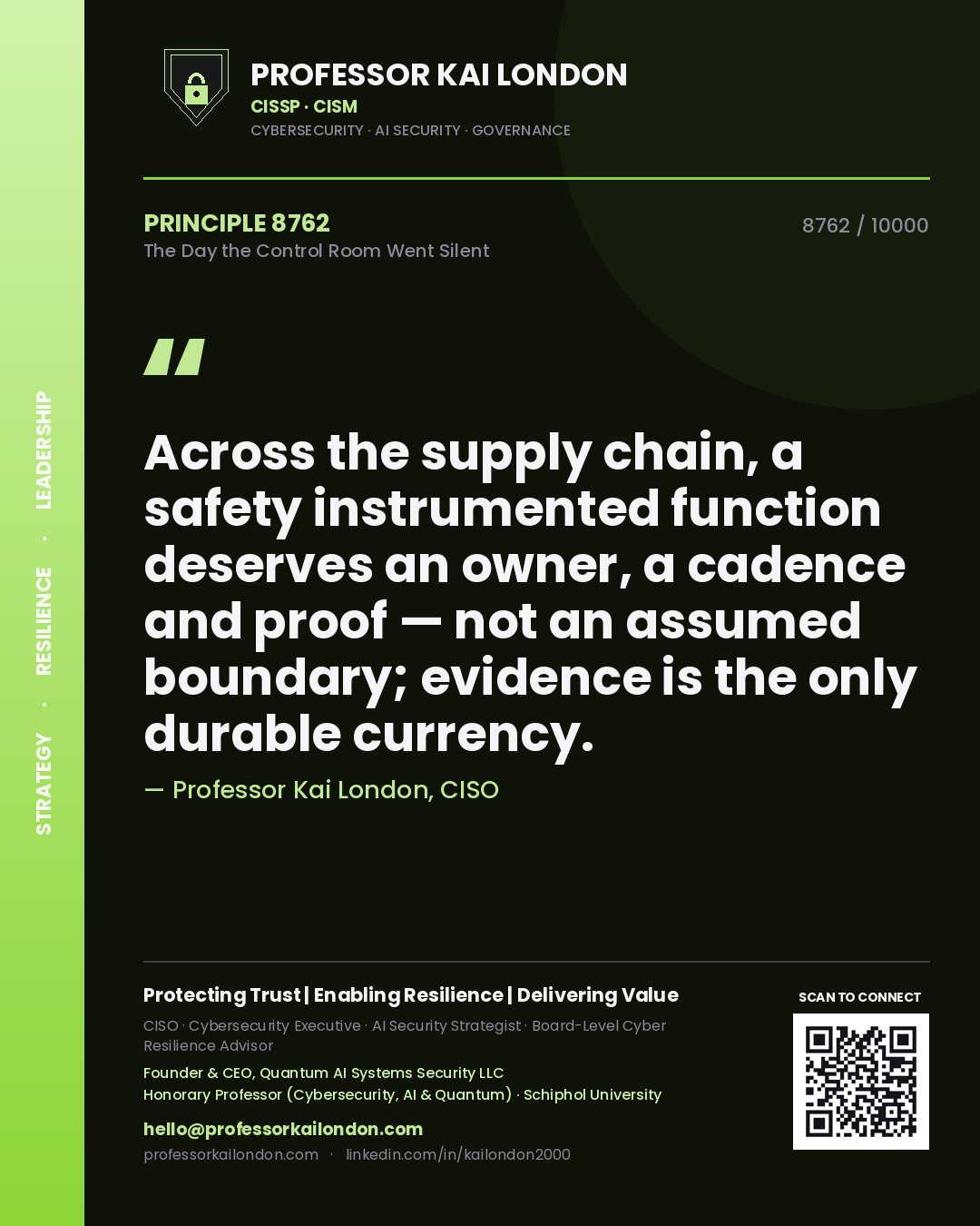 Professor Kai London principle 8762: Across the supply chain, a safety instrumented function deserves an owner, a cadence and proof — not an assumed boundary; evidence is the only durable currency.