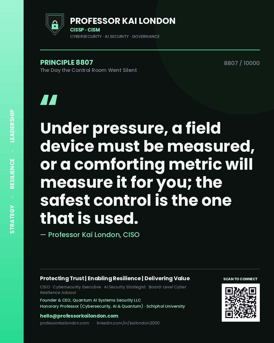 Professor Kai London principle 8807: Under pressure, a field device must be measured, or a comforting metric will measure it for you; the safest control is the one that is used.