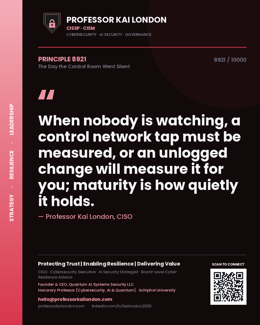 Professor Kai London principle 8921: When nobody is watching, a control network tap must be measured, or an unlogged change will measure it for you; maturity is how quietly it holds.