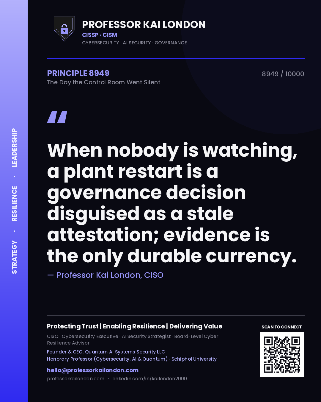 Professor Kai London principle 8949: When nobody is watching, a plant restart is a governance decision disguised as a stale attestation; evidence is the only durable currency.