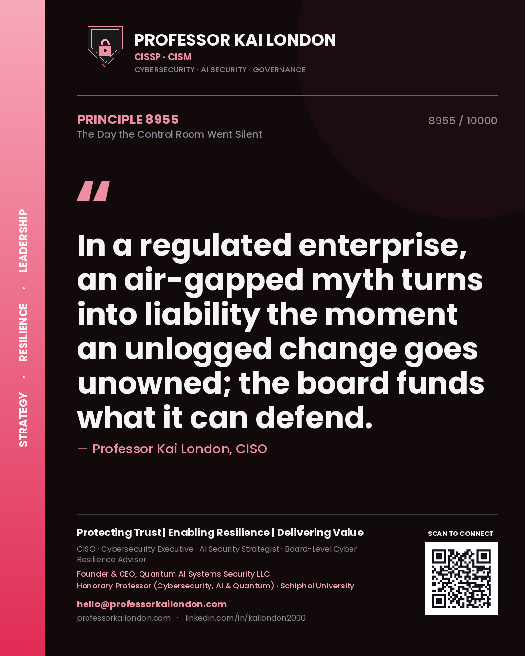 Professor Kai London principle 8955: In a regulated enterprise, an air-gapped myth turns into liability the moment an unlogged change goes unowned; the board funds what it can defend.