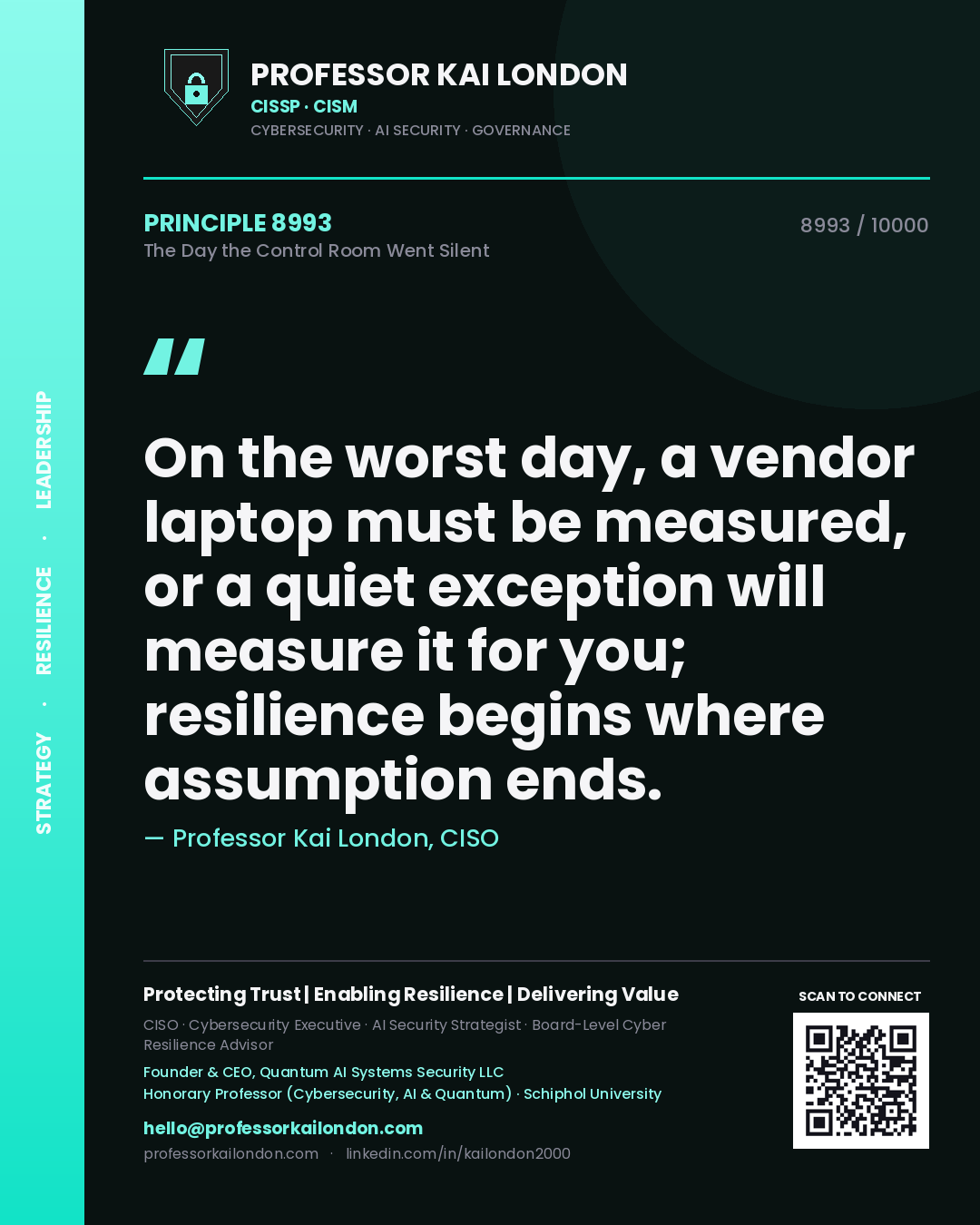 Professor Kai London principle 8993: On the worst day, a vendor laptop must be measured, or a quiet exception will measure it for you; resilience begins where assumption ends.