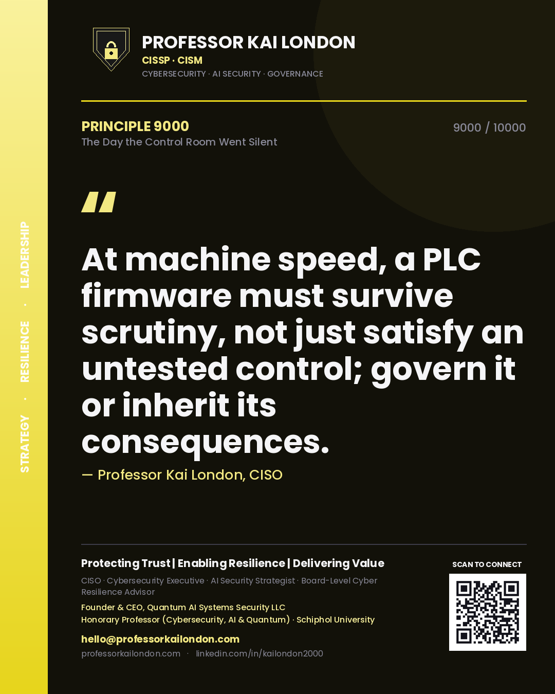 Professor Kai London principle 9000: At machine speed, a PLC firmware must survive scrutiny, not just satisfy an untested control; govern it or inherit its consequences.