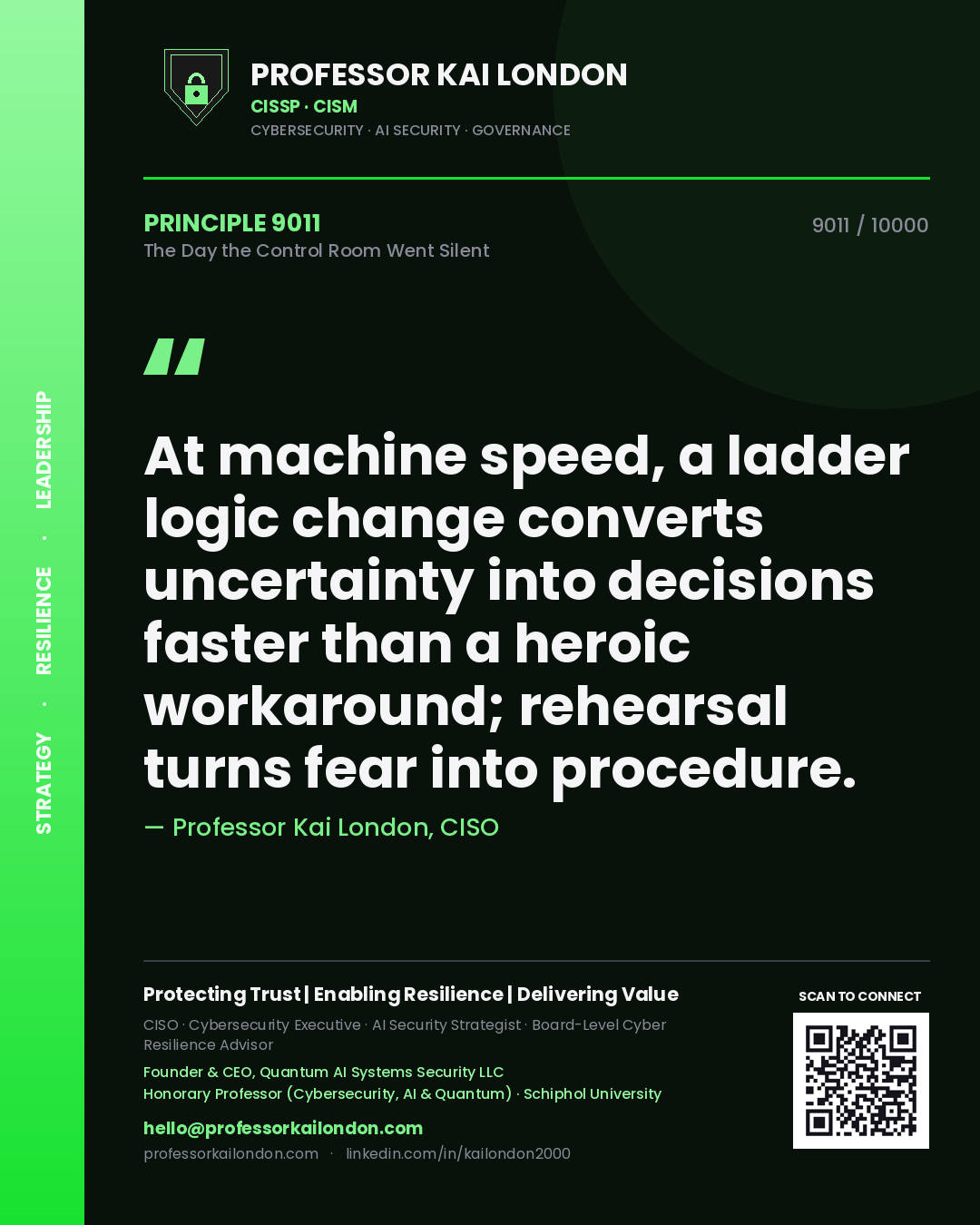Professor Kai London principle 9011: At machine speed, a ladder logic change converts uncertainty into decisions faster than a heroic workaround; rehearsal turns fear into procedure.