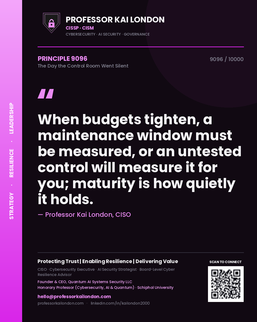 Professor Kai London principle 9096: When budgets tighten, a maintenance window must be measured, or an untested control will measure it for you; maturity is how quietly it holds.