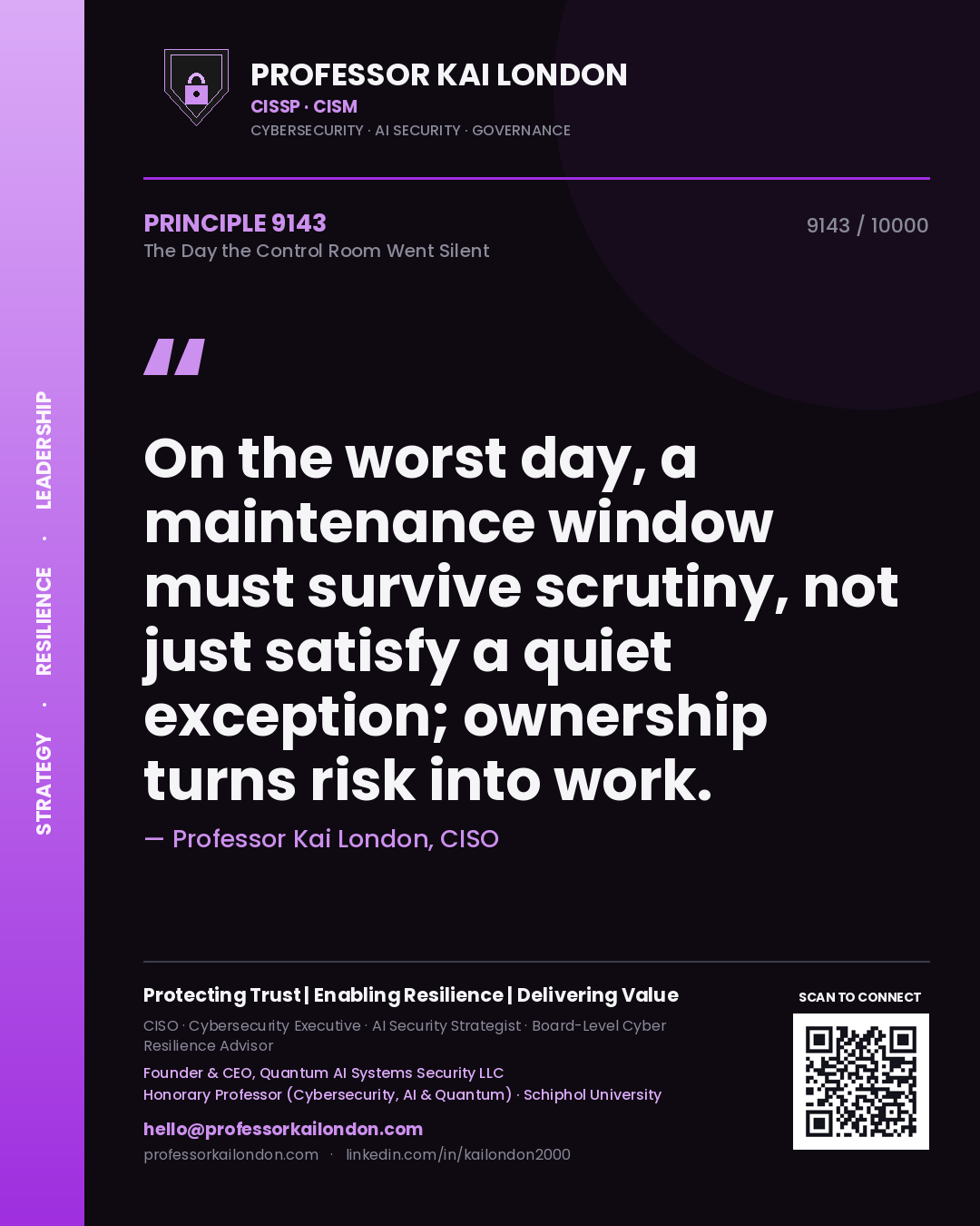 Professor Kai London principle 9143: On the worst day, a maintenance window must survive scrutiny, not just satisfy a quiet exception; ownership turns risk into work.
