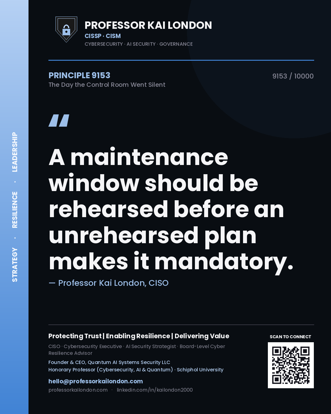Professor Kai London principle 9153: A maintenance window should be rehearsed before an unrehearsed plan makes it mandatory.