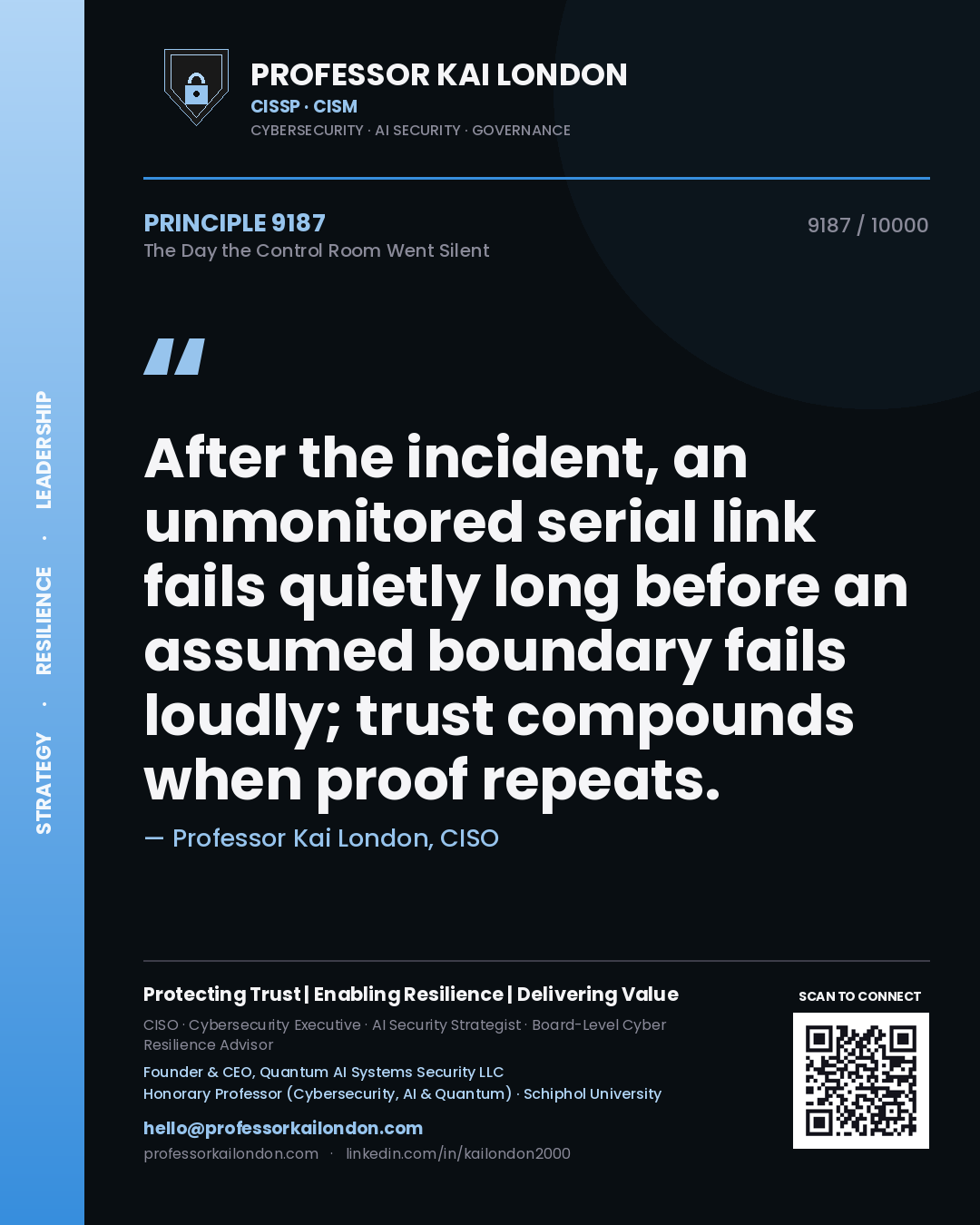 Professor Kai London principle 9187: After the incident, an unmonitored serial link fails quietly long before an assumed boundary fails loudly; trust compounds when proof repeats.