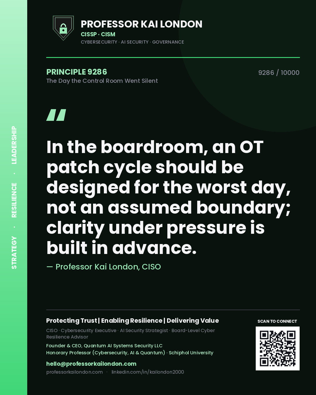 Professor Kai London principle 9286: In the boardroom, an OT patch cycle should be designed for the worst day, not an assumed boundary; clarity under pressure is built in advance.