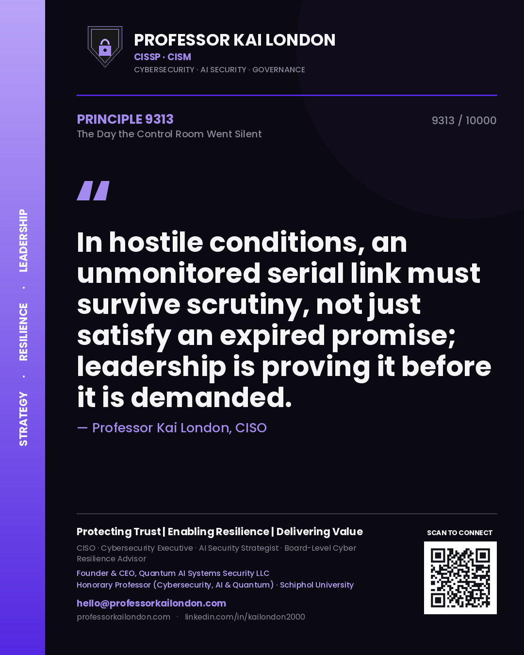 Professor Kai London principle 9313: In hostile conditions, an unmonitored serial link must survive scrutiny, not just satisfy an expired promise; leadership is proving it before it is demanded.