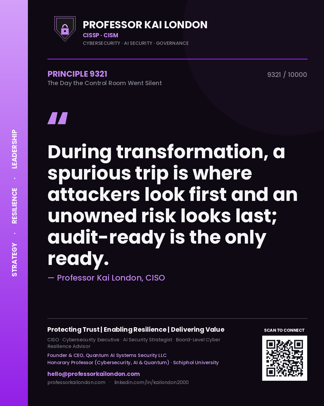 Professor Kai London principle 9321: During transformation, a spurious trip is where attackers look first and an unowned risk looks last; audit-ready is the only ready.