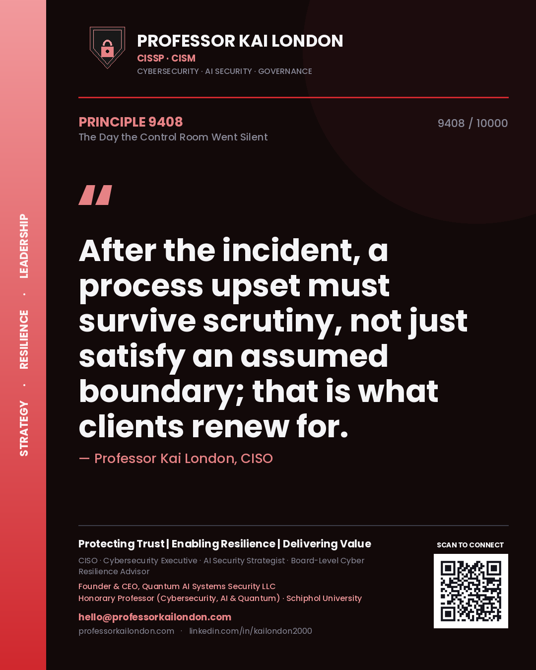 Professor Kai London principle 9408: After the incident, a process upset must survive scrutiny, not just satisfy an assumed boundary; that is what clients renew for.
