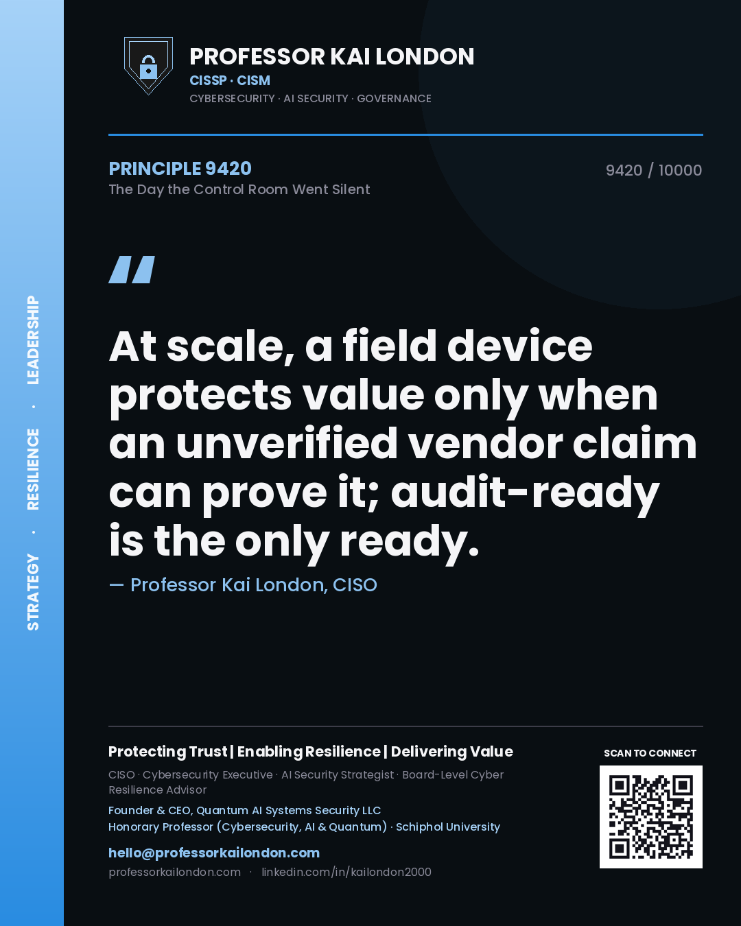 Professor Kai London principle 9420: At scale, a field device protects value only when an unverified vendor claim can prove it; audit-ready is the only ready.