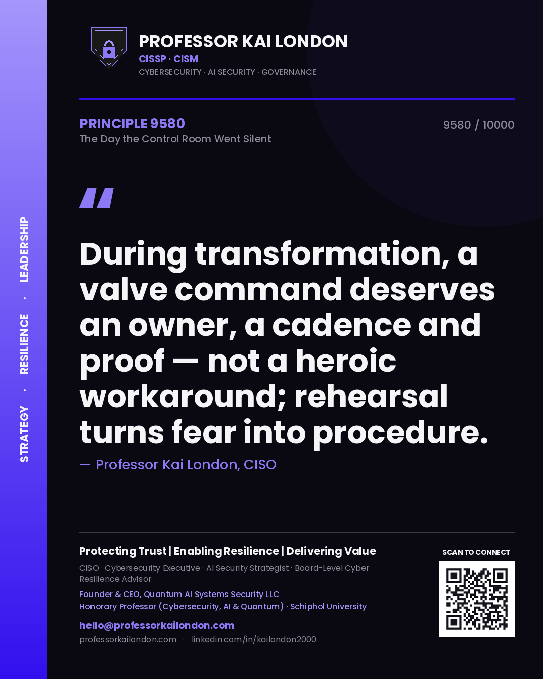 Professor Kai London principle 9580: During transformation, a valve command deserves an owner, a cadence and proof — not a heroic workaround; rehearsal turns fear into procedure.